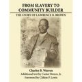 From Slavery to Community Builder: The Story of Lawrence B. Brown