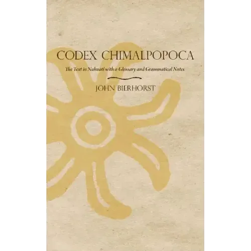 Codex Chimalpopoca: The Text in Nahuatl with a Glossary and Grammatical Notes