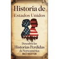 Historia de Estados Unidos: Descubra las historias perdidas de Norteamérica