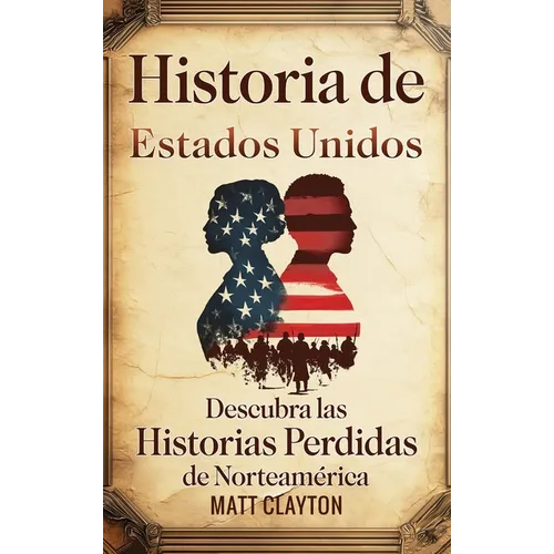 Historia de Estados Unidos: Descubra las historias perdidas de Norteamérica