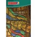 Faith, Hope, and Love - The Seven Catholic Epistles