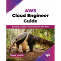 AWS Cloud Engineer Guide: Building scalable cloud solutions with AWS (English Edition)