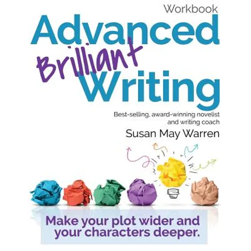 Advanced Brilliant Writing Workbook: Make your plot wider and your characters deeper
