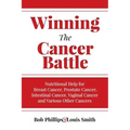 Winning The Cancer Battle: Nutritional Help for Breast Cancer, Prostate Cancer, Intestinal Cancer, Vaginal Cancer, and Various Other Cancers