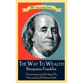 The Way To Wealth Benjamin Franklin 250th Anniversary Edition: Commentary by Jeffery Reeves