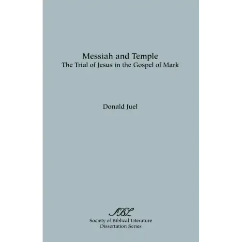 Messiah and Temple: The Trial of Jesus in the Gospel of Mark