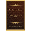 The Grape in Kansas: How to Grow and Use It (1901)