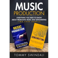 Music Production: Everything You Need To Know About Producing Music and Songwriting
