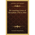 The Amazing Career of Bernadotte 1763 to 1844