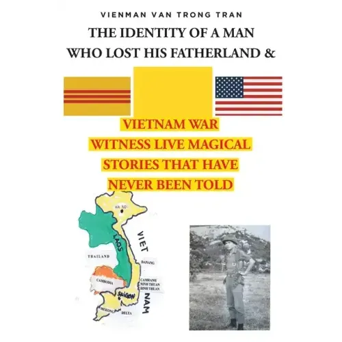 THE IDENTITY OF A MAN WHO LOST HIS FATHERLAND and VIETNAM WAR: Witnesses Live Magical Stories That Have Never Been Told