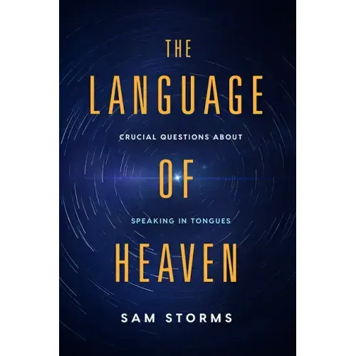 The Language of Heaven: Crucial Questions about Speaking in Tongues