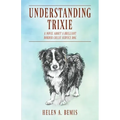 Understanding Trixie: A Novel about a Brilliant Border Collie Service Dog
