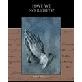 Have We No Rights?