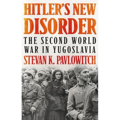 Hitler's New Disorder: The Second World War in Yugoslavia