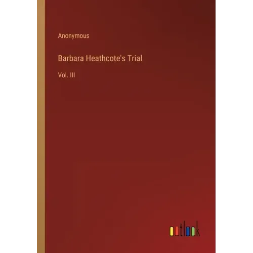 Barbara Heathcote's Trial: Vol. III