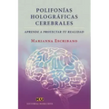 Polifonías Holográficas Cerebrales.: Aprende a proyectar tu realidad