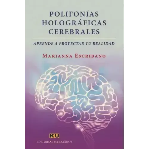 Polifonías Holográficas Cerebrales.: Aprende a proyectar tu realidad