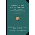 Constitution Of The State Of Wisconsin: With A Brief History Of The Admission Of Wisconsin To The Union (1906)