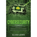 Cybersecurity: 3 in 1- Beginner's Guide+ Tips and tricks+ Advanced and Effective measures to secure your Cyber Networks