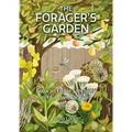 The Forager's Garden: Grow an Edible Sanctuary in Your Own Backyard