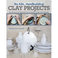 No Kiln, Handbuilding Clay Projects: 50 Elegant Projects to Make for the Home