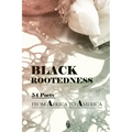 Black Rootedness: 54 Poets from Africa to America