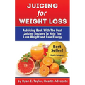 Juicing For Weight Loss - A Juicing Book With The Best Juicing Recipes To Help You Lose Weight And Gain Energy
