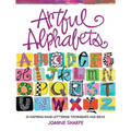 Artful Alphabets: 55 Inspiring Hand Lettering Techniques and Ideas