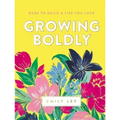 Growing Boldly: Dare to Build a Life You Love