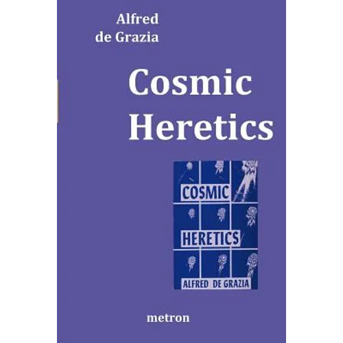 Cosmic Heretics: A personal history of attempts to establish and resist theories of quantavolution and catastrophe in the natural and h