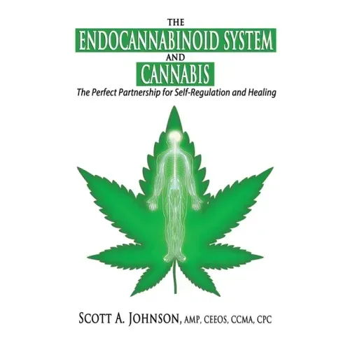 The Endocannabinoid System and Cannabis: The Perfect Partnership for Self-Regulation and Healing