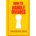 How to handle divorce: The effective methods on how to handle divorce