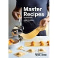 Master Recipes: A Step-By-Step Guide to Cooking Like a Pro