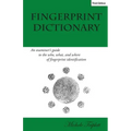 Fingerprint Dictionary: An examiner's guide to the who, what, and where of fingerprint identification