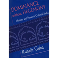Dominance Without Hegemony: History and Power in Colonial India