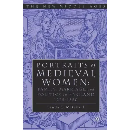 Portraits of Medieval Women: Family, Marriage, and Politics in England 1225-1350