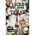 Places We Fear To Tread