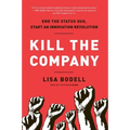 Kill the Company: End the Status Quo, Start an Innovation Revolution