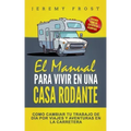 El Manual Para Vivir En Una Casa Rodante: Viviendo Como Un Experto En Acampada - Como Cambiar Tu Trabajo De Día Por Viajes Y Aventuras En La Carretera
