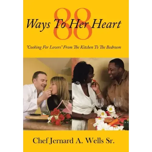 88 Ways to Her Heart: "Cooking for Lovers" from the Kitchen to the Bedroom