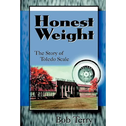 Honest Weight: The Story of Toledo Scale