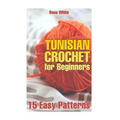 Tunisian Crochet for Beginners: 15 Easy Patterns: (Crochet Patterns, Crochet Stitches)