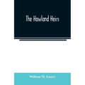 The Howland heirs; being the story of a family and a fortune and the inheritance of a trust established for Mrs. Hetty H. R. Green