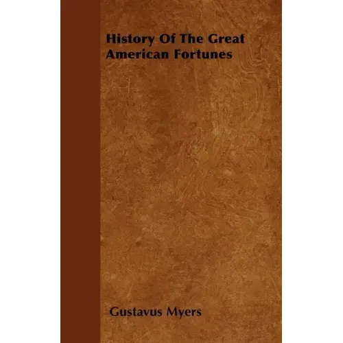History Of The Great American Fortunes