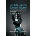 The Dirty Side of the Garment Industry: Fast Fashion and Its Negative Impact on Environment and Society