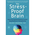 The Stress-Proof Brain: Master Your Emotional Response to Stress Using Mindfulness and Neuroplasticity