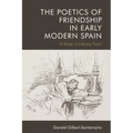 The Poetics of Friendship in Early Modern Spain: A Study in Literary Form