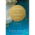 Satisfy My Thirsty Soul: A Woman's Guide to Deeper Intimacy with God