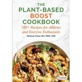 The Plant-Based Boost Cookbook: 100+ Recipes for Athletes and Exercise Enthusiasts