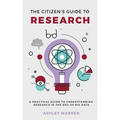 The Citizen's Guide to Research: A Practical Guide to Understanding Research in the Era of Big Data